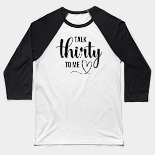 Talk Thirty To Me Funny  Birthday Queen Baseball T-Shirt